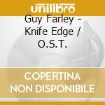Guy Farley - Knife Edge / O.S.T. cd musicale di Guy Farley