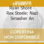 Ryan Shore - Rex Steele: Nazi Smasher An cd musicale di Ryan Shore