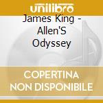 James King - Allen'S Odyssey cd musicale di James King