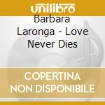 Barbara Laronga - Love Never Dies cd