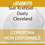 Sue Krehbiel - Dusty Cleveland cd musicale di Sue Krehbiel