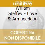 William Steffey - Love & Armageddon cd musicale di William Steffey