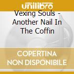 Vexing Souls - Another Nail In The Coffin cd musicale di Vexing Souls