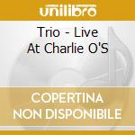 Trio - Live At Charlie O'S cd