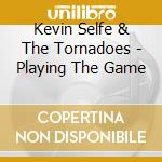 Kevin Selfe & The Tornadoes - Playing The Game cd