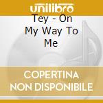 Tey - On My Way To Me cd