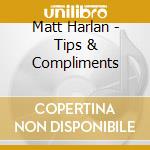 Matt Harlan - Tips & Compliments cd
