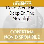 Dave Wendelin - Deep In The Moonlight cd