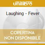 Laughing - Fever cd musicale di Laughing