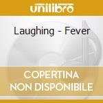 Laughing - Fever cd