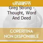 Greg Strong - Thought, Word And Deed cd