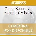 Maura Kennedy - Parade Of Echoes