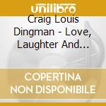 Craig Louis Dingman - Love, Laughter And Longing cd musicale di Craig Louis Dingman