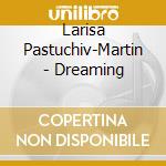 Larisa Pastuchiv-Martin - Dreaming cd