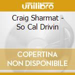 Craig Sharmat - So Cal Drivin cd musicale di Craig Sharmat