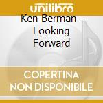 Ken Berman - Looking Forward