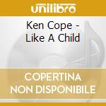 Ken Cope - Like A Child cd