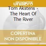 Tom Akstens - The Heart Of The River cd