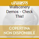 Wallscenery Demos - Check This! cd