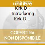Kirk D - Introducing Kirk D Love-N-Deception cd