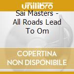 Sai Masters - All Roads Lead To Om cd