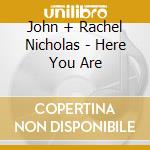 John + Rachel Nicholas - Here You Are cd