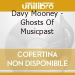 Davy Mooney - Ghosts Of Musicpast