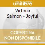 Victoria Salmon - Joyful cd musicale di Victoria Salmon
