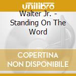 Walter Jr. - Standing On The Word cd