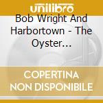 Bob Wright And Harbortown - The Oyster Aristocracy cd