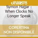 Symon Hajjar - When Clocks No Longer Speak cd
