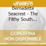 Bernadette Seacrest - The Filthy South Sessions cd musicale di Bernadette Seacrest