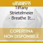 Tiffany Strietelmeier - Breathe It In cd