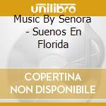 Music By Senora - Suenos En Florida cd