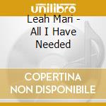 Leah Mari - All I Have Needed cd musicale di Leah Mari