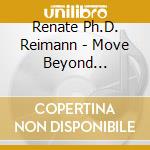 Renate Ph.D. Reimann - Move Beyond Procrastination & Get Things Done! cd musicale di Renate Ph.D. Reimann