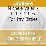 Michele Valeri - Little Ditties For Itty Bitties cd