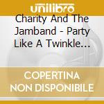 Charity And The Jamband - Party Like A Twinkle Star cd