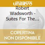 Robert Wadsworth - Suites For The Holidays cd musicale di Robert Wadsworth