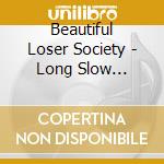 Beautiful Loser Society - Long Slow Decline cd musicale di Beautiful Loser Society