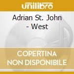 Adrian St. John - West cd musicale di Adrian St. John