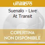 Suenalo - Live At Transit cd