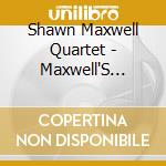 Shawn Maxwell Quartet - Maxwell'S House cd musicale di Shawn Maxwell Quartet