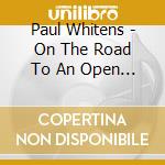 Paul Whitens - On The Road To An Open Heart cd
