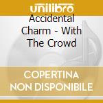 Accidental Charm - With The Crowd