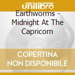 Earthworms - Midnight At The Capricorn cd