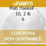 Mati Haskell - 10, 2 & 6 cd