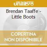 Brendan Taaffe - Little Boots cd