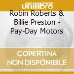 Robin Roberts & Billie Preston - Pay-Day Motors cd musicale di Robin Roberts & Billie Preston