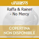 Raffa & Rainer - No Mercy cd musicale di Raffa & Rainer